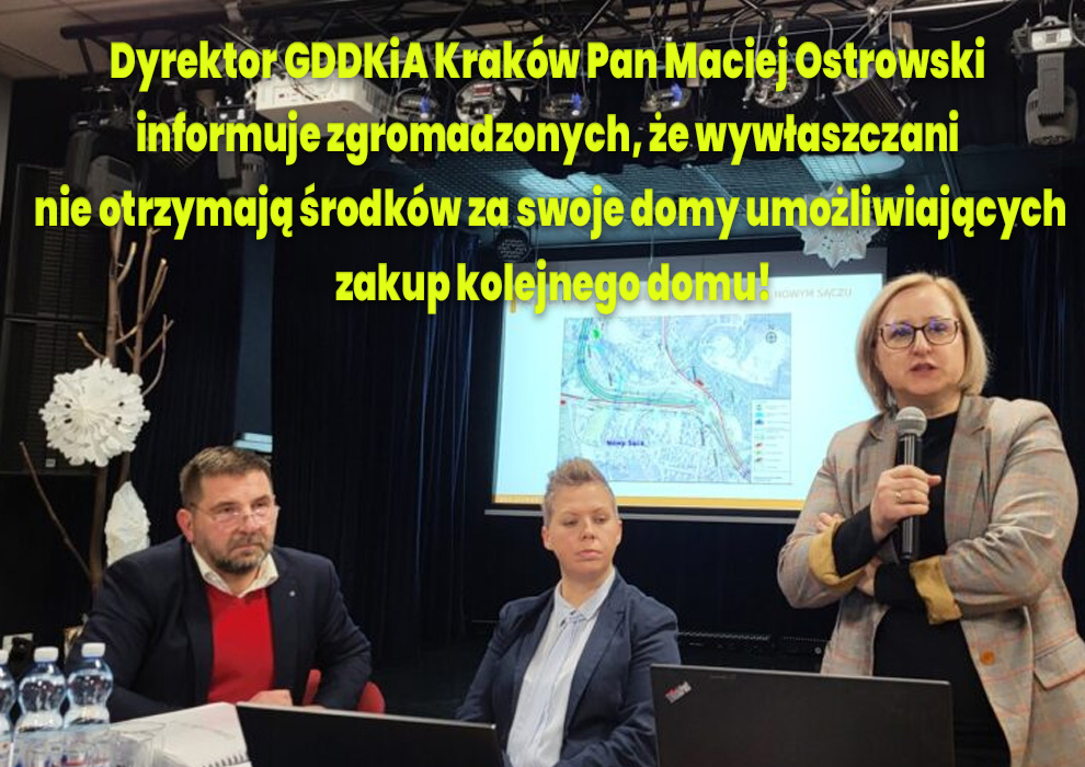 Dyrektor GDDKiA Kraków Pan Maciej Ostrowski w dniu 13.12.2024 informuje zgromadzonych, że wywłaszczani nie otrzymają środków za swoje domy umożliwiających zakup kolejnego domu!